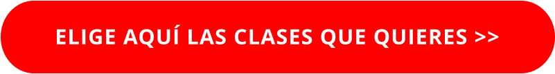 ELIGE AQUÍ LAS CLASES QUE QUIERES >>